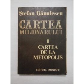 CARTEA  MILIONARULUI  vol. I  CARTEA  DE  LA  METOPOLIS  -  Stefan  Banulescu 